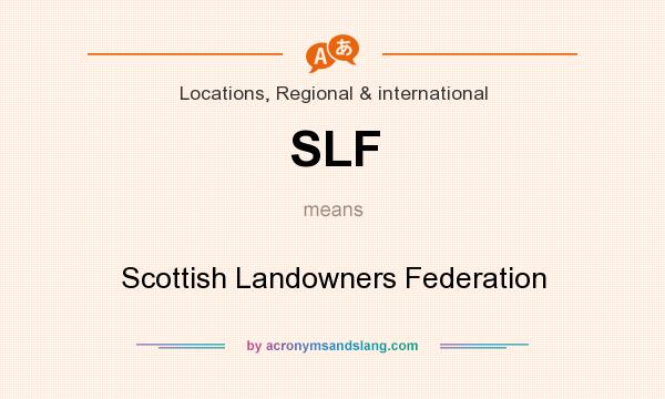 What does SLF mean? It stands for Scottish Landowners Federation