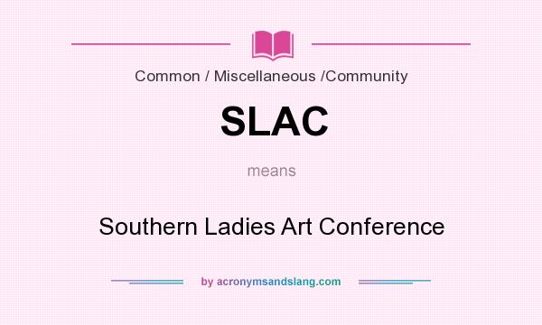 What does SLAC mean? It stands for Southern Ladies Art Conference