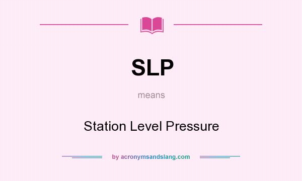 What does SLP mean? It stands for Station Level Pressure