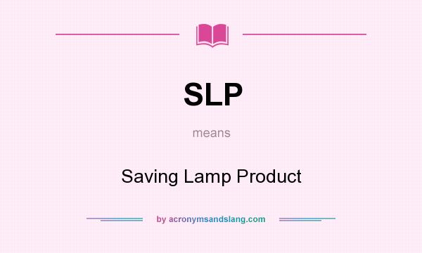 What does SLP mean? It stands for Saving Lamp Product