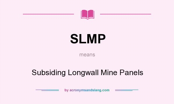 What does SLMP mean? It stands for Subsiding Longwall Mine Panels