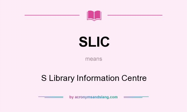 What does SLIC mean? It stands for S Library Information Centre
