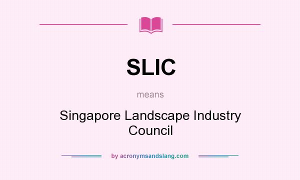 What does SLIC mean? It stands for Singapore Landscape Industry Council