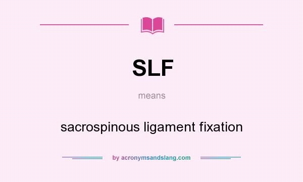 What does SLF mean? It stands for sacrospinous ligament fixation