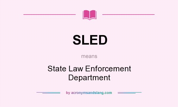 What does SLED mean? It stands for State Law Enforcement Department