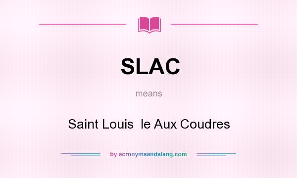 What does SLAC mean? It stands for Saint Louis  le Aux Coudres