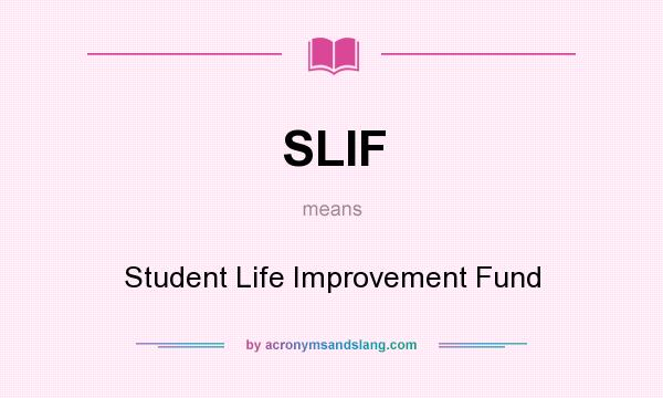 What does SLIF mean? It stands for Student Life Improvement Fund