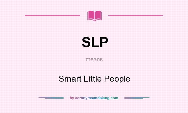 What does SLP mean? It stands for Smart Little People