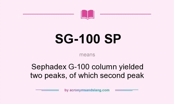 What does SG-100 SP mean? It stands for Sephadex G-100 column yielded two peaks, of which second peak