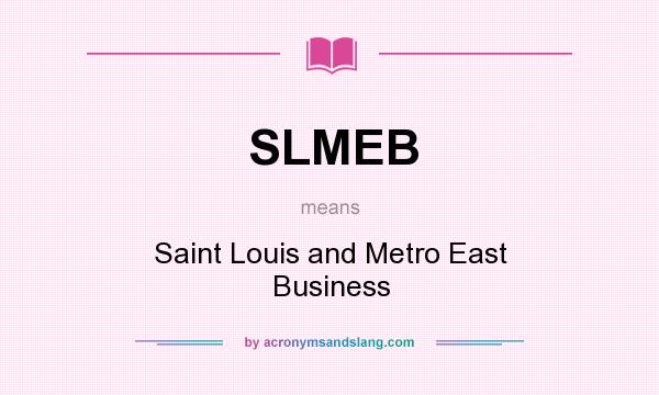 What does SLMEB mean? It stands for Saint Louis and Metro East Business