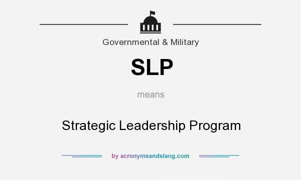 What does SLP mean? It stands for Strategic Leadership Program