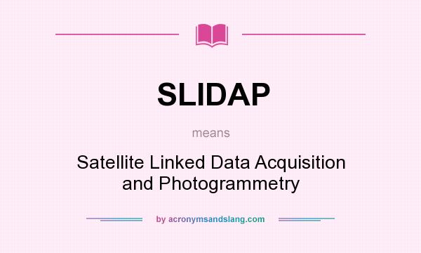 What does SLIDAP mean? It stands for Satellite Linked Data Acquisition and Photogrammetry