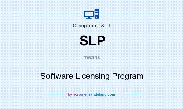 What does SLP mean? It stands for Software Licensing Program