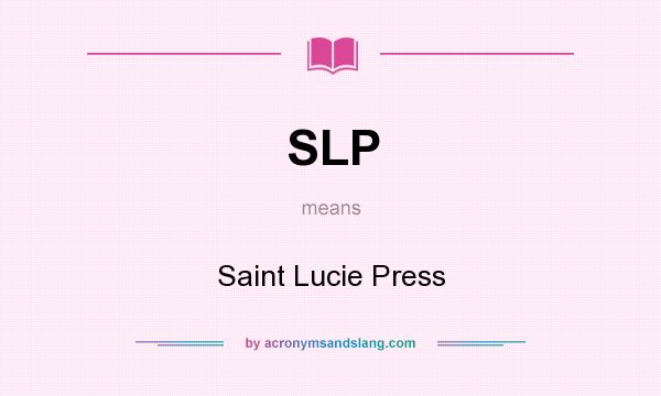 What does SLP mean? It stands for Saint Lucie Press