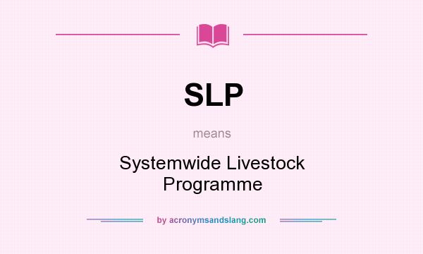 What does SLP mean? It stands for Systemwide Livestock Programme