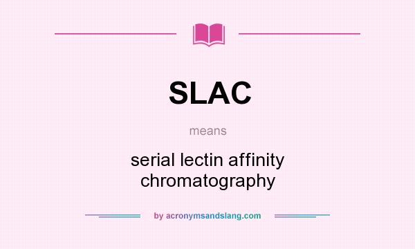 What does SLAC mean? It stands for serial lectin affinity chromatography