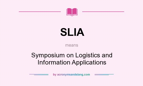 What does SLIA mean? It stands for Symposium on Logistics and Information Applications