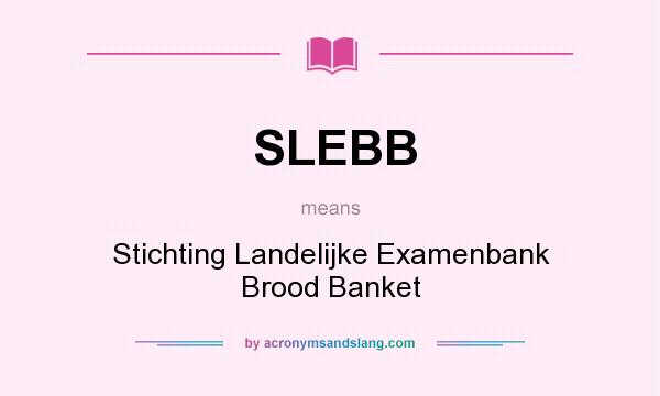 What does SLEBB mean? It stands for Stichting Landelijke Examenbank Brood Banket