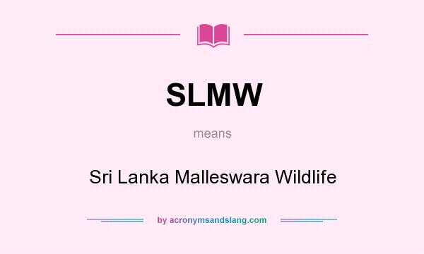 What does SLMW mean? It stands for Sri Lanka Malleswara Wildlife