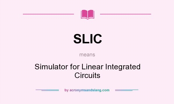 What does SLIC mean? It stands for Simulator for Linear Integrated Circuits