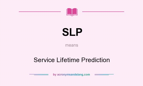 What does SLP mean? It stands for Service Lifetime Prediction