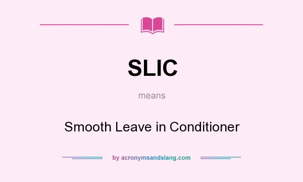 What does SLIC mean? It stands for Smooth Leave in Conditioner