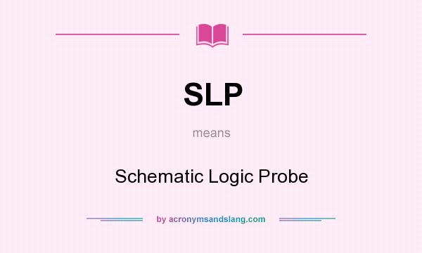 What does SLP mean? It stands for Schematic Logic Probe