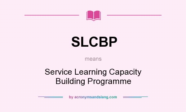 What does SLCBP mean? It stands for Service Learning Capacity Building Programme
