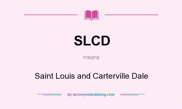 What does SLCD mean? It stands for Saint Louis and Carterville Dale