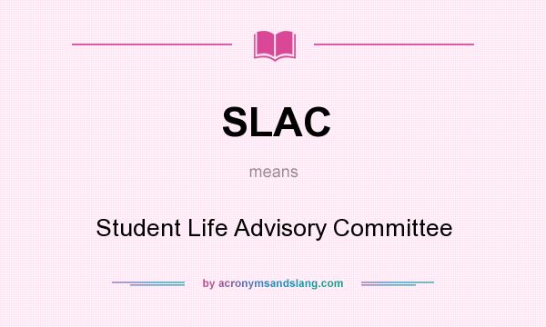 What does SLAC mean? It stands for Student Life Advisory Committee