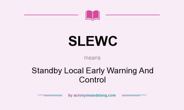 What does SLEWC mean? It stands for Standby Local Early Warning And Control