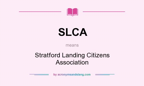 What does SLCA mean? It stands for Stratford Landing Citizens Association