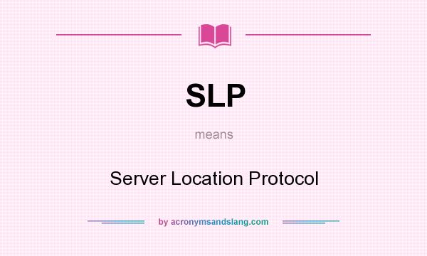 What does SLP mean? It stands for Server Location Protocol