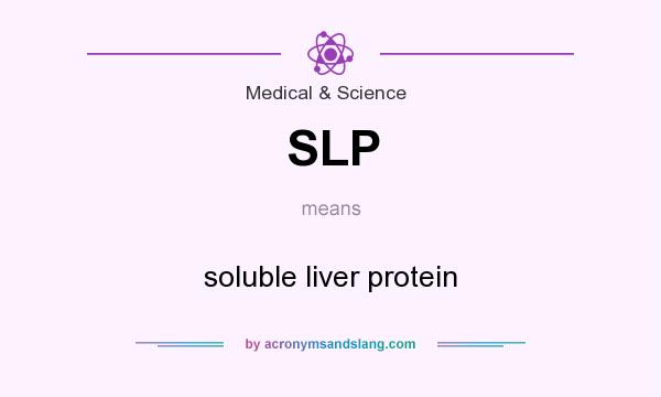 What does SLP mean? It stands for soluble liver protein