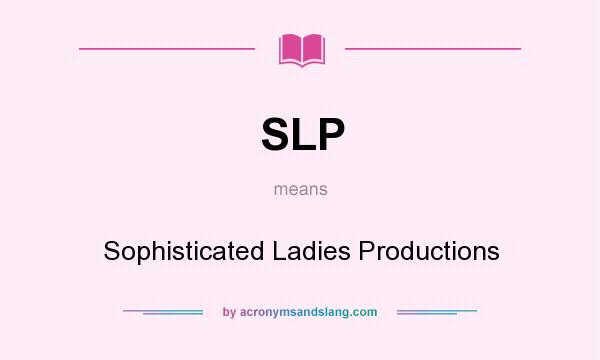 What does SLP mean? It stands for Sophisticated Ladies Productions