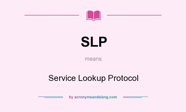 What does SLP mean? It stands for Service Lookup Protocol