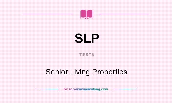 What does SLP mean? It stands for Senior Living Properties