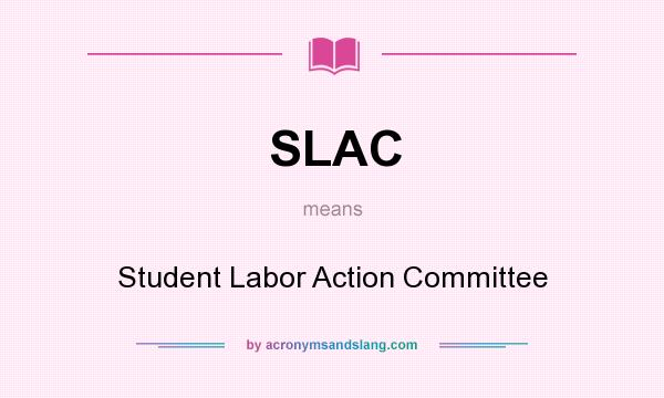 What does SLAC mean? It stands for Student Labor Action Committee