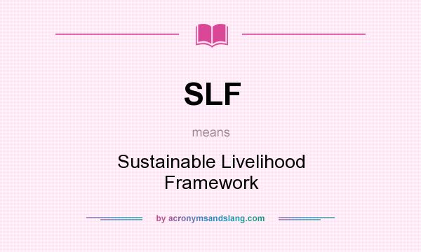 What does SLF mean? It stands for Sustainable Livelihood Framework