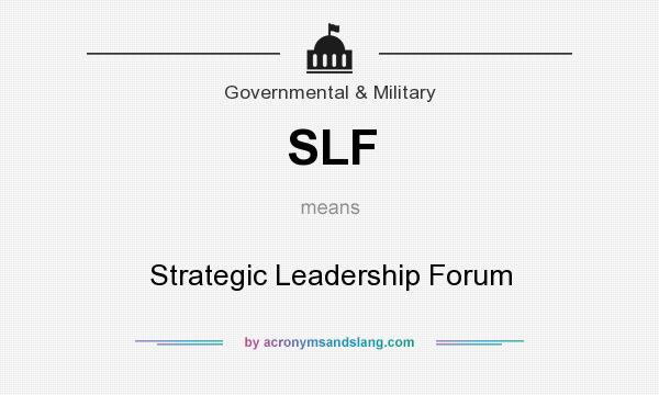 What does SLF mean? It stands for Strategic Leadership Forum
