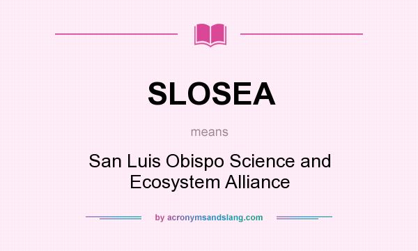 What does SLOSEA mean? It stands for San Luis Obispo Science and Ecosystem Alliance