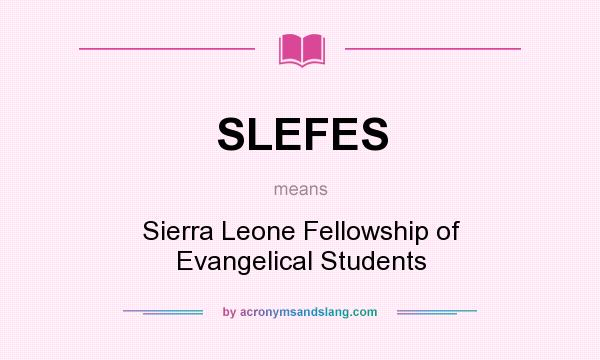 What does SLEFES mean? It stands for Sierra Leone Fellowship of Evangelical Students