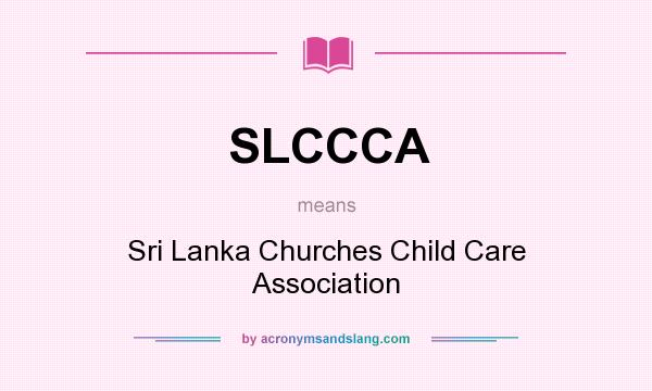 What does SLCCCA mean? It stands for Sri Lanka Churches Child Care Association