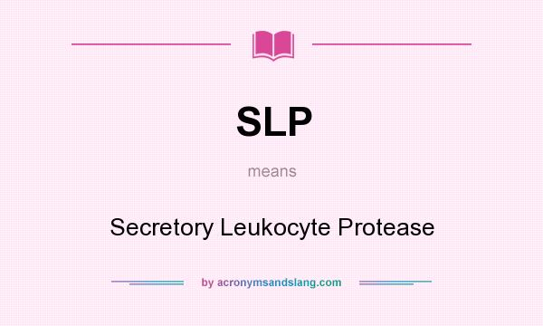 What does SLP mean? It stands for Secretory Leukocyte Protease