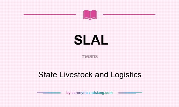 What does SLAL mean? It stands for State Livestock and Logistics