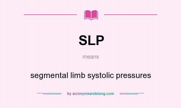 What does SLP mean? It stands for segmental limb systolic pressures