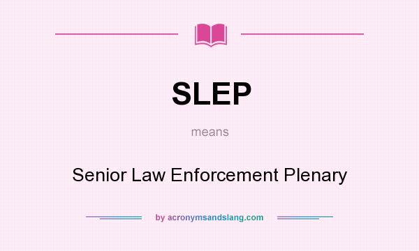 What does SLEP mean? It stands for Senior Law Enforcement Plenary