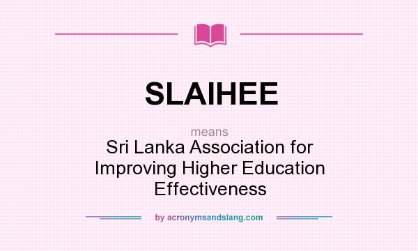 What does SLAIHEE mean? It stands for Sri Lanka Association for Improving Higher Education Effectiveness