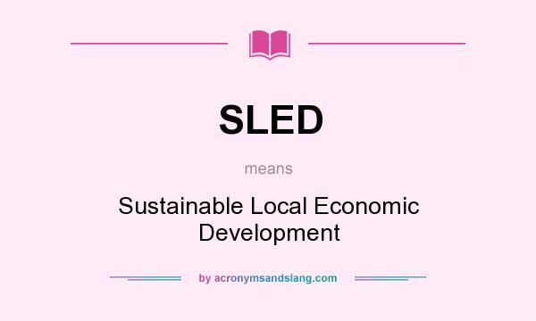 What does SLED mean? It stands for Sustainable Local Economic Development