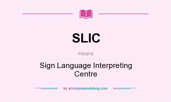 What does SLIC mean? It stands for Sign Language Interpreting Centre